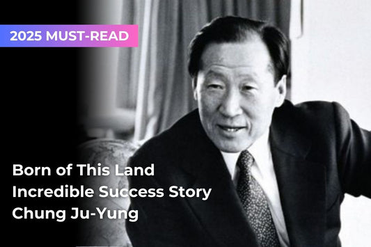 Born of This Land: Chung Ju-Yung’s Life Story and Entrepreneurship
